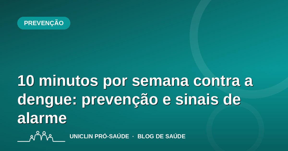 10 minutos por semana contra a dengue: prevenção e sinais de alarme